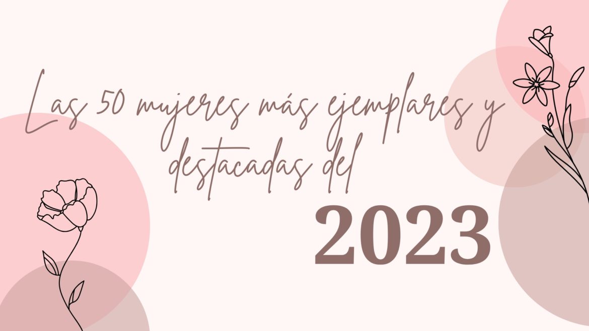 Las 50 Mujeres más ejemplares y Destacadas del 2023