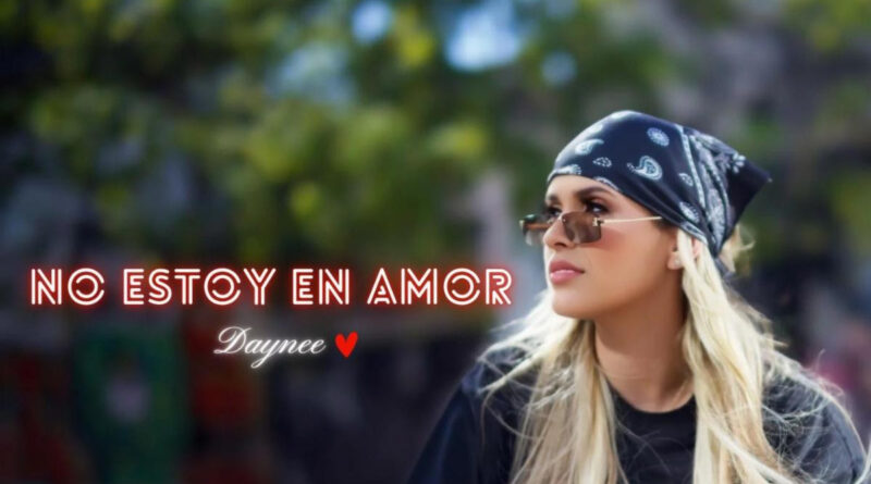 DAYNEE RENACE CON FUERZA Y AUTENTICIDAD EN SU NUEVO HIMNO URBANO “NO ESTOY EN AMOR”